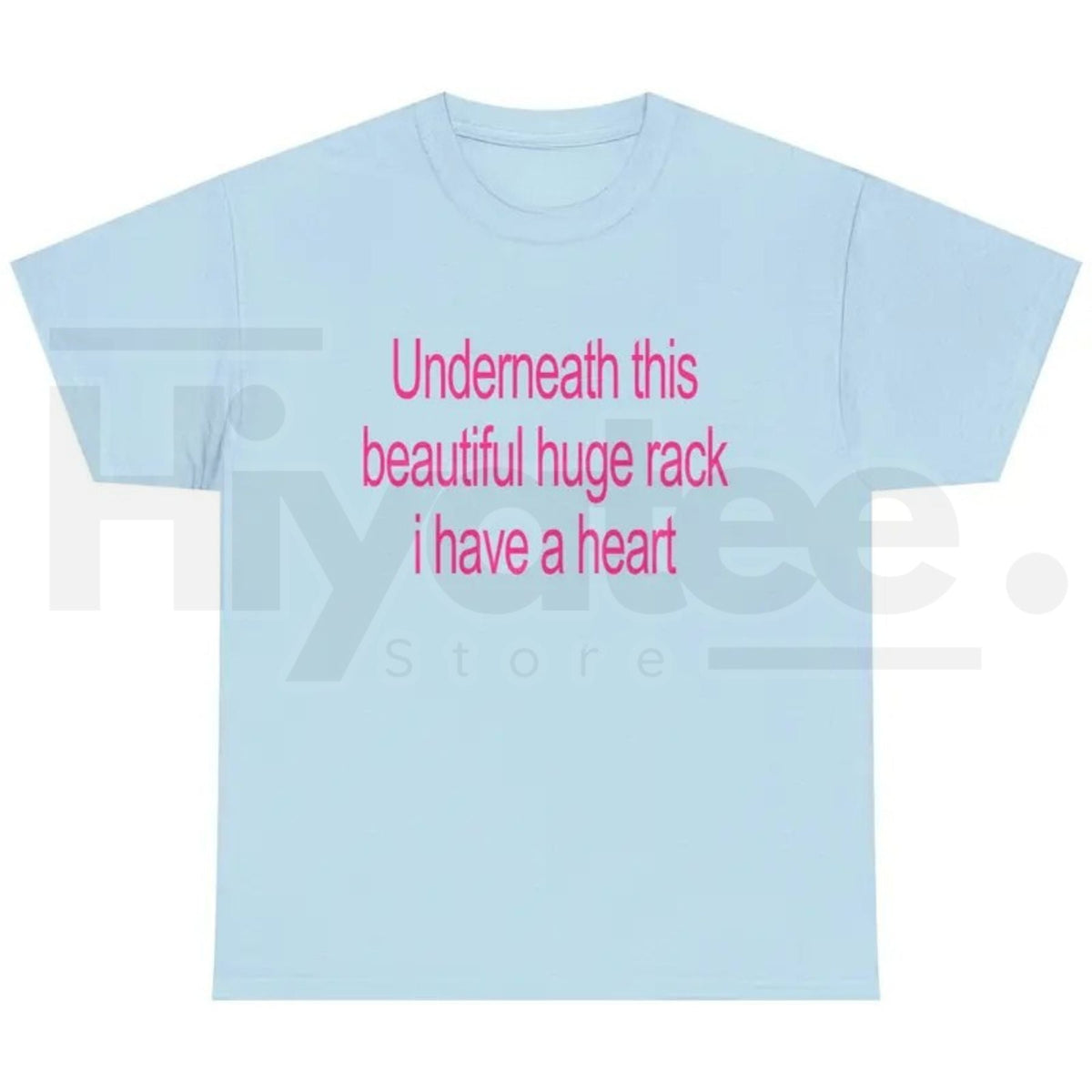 Underneath This Beautiful Huge Rack I Have A Heart T-Shirt – Funny Graphic Tee
