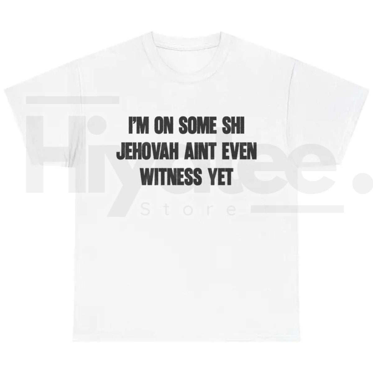 I'm On Some Shi Jehovah Ain't Even Witness Yet T-Shirt – Funny Meme Tee